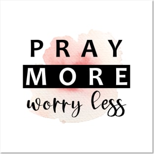 Pray More, Worry Less Posters and Art